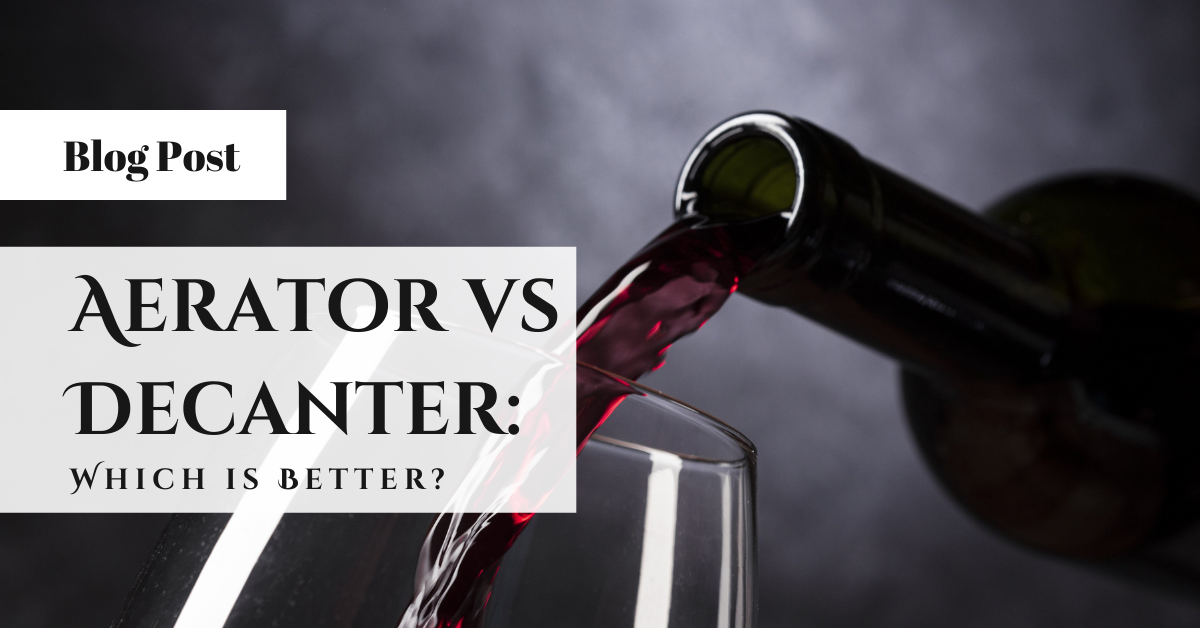 Aerator vs Decanter: Which is Better?