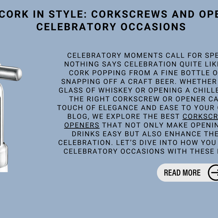 Pop the Cork in Style: Corkscrews and Openers for Celebratory Occasions